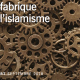 La fabrique de l’islamisme : l’islam