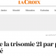 Trisomie : cette pseudo-objectivité est glaçante