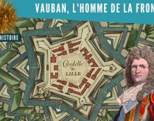La Petite Histoire : Vauban, artisan des frontières de la France