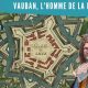 La Petite Histoire : Vauban, artisan des frontières de la France