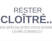 Rester cloîtré… des spécialistes vous donnent leurs conseils !