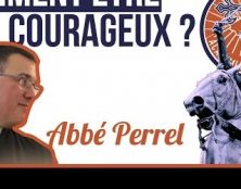Abbé Roch Perrel – Comment être courageux ?