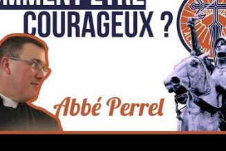 Abbé Roch Perrel – Comment être courageux ?
