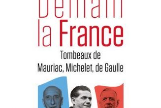 Mauriac, de Gaulle et Michelet : la Foi, l’Espérance et la Charité ?