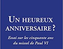 Un heureux anniversaire ? – Essai sur les cinquante ans du missel de Paul VI