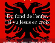 Récit d’un prêtre albanais : Du fond de l’enfer, j’ai vu Jésus en croix