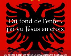 Récit d’un prêtre albanais : Du fond de l’enfer, j’ai vu Jésus en croix