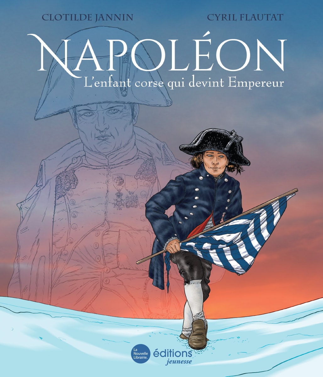 L’enfant corse qui devint Empereur : Napoléon raconté aux enfants