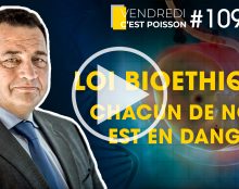 Loi de bioéthique : chacun de nous est en danger
