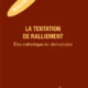 De l’adéquation de nos institutions avec le message évangélique : la tentation du ralliement