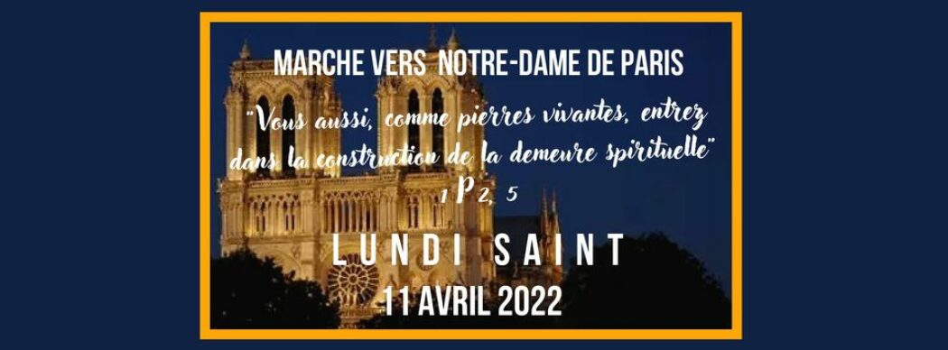 Pèlerinage des « pierres vivantes » : Marche vers Notre-Dame de Paris et veillée de prière, le 11 avril, Lundi Saint