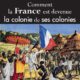 Comment la France est devenue la colonie de ses colonies