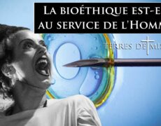 Terres de Mission : La bioéthique est-elle encore au service de l’Homme ?