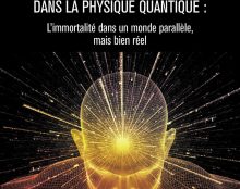 La physique quantique peut-elle prouver l’immortalité de l’homme ?