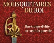 Les Mousquetaires du Roi, une élite au coeur du pouvoir