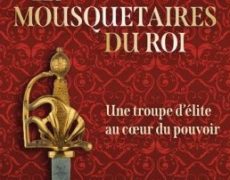 Les Mousquetaires du Roi, une élite au coeur du pouvoir