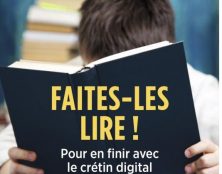 Faites-les lire ! Pour en finir avec le crétin digital ! ou comment la lecture stimule l’intelligence de nos enfants