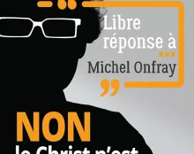 “Libre réponse à Michel Onfray – NON le Christ n’est pas un mythe” de Matthieu Lavagna – Pourquoi ce livre est incontournable !