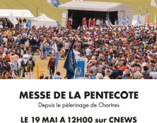 La messe du dimanche de Pentecôte du pèlerinage de Chartres retransmise sur CNews