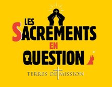 Terres de Mission : Comment recevoir des sacrements plus efficaces ?