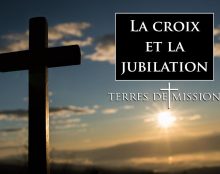 Terres de Mission : La croix et la jubilation