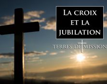 Terres de Mission : La croix et la jubilation