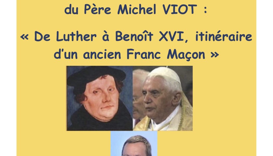 17 décembre – Conférence: “De Luther à Benoit XVI, itinéraire d’un ancien franc-maçon”.