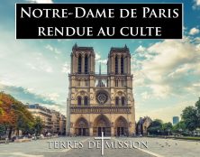 Terres de Mission : Notre-Dame de Paris rendue au culte