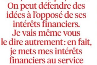 « Je mets mes intérêts financiers au service de mes idées »