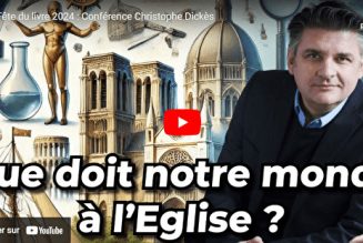 Christophe Dickès : Pour l’Eglise, ce que le monde lui doit