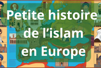 Petit résumé de l’histoire de l’islam en Europe