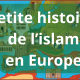 Petit résumé de l’histoire de l’islam en Europe