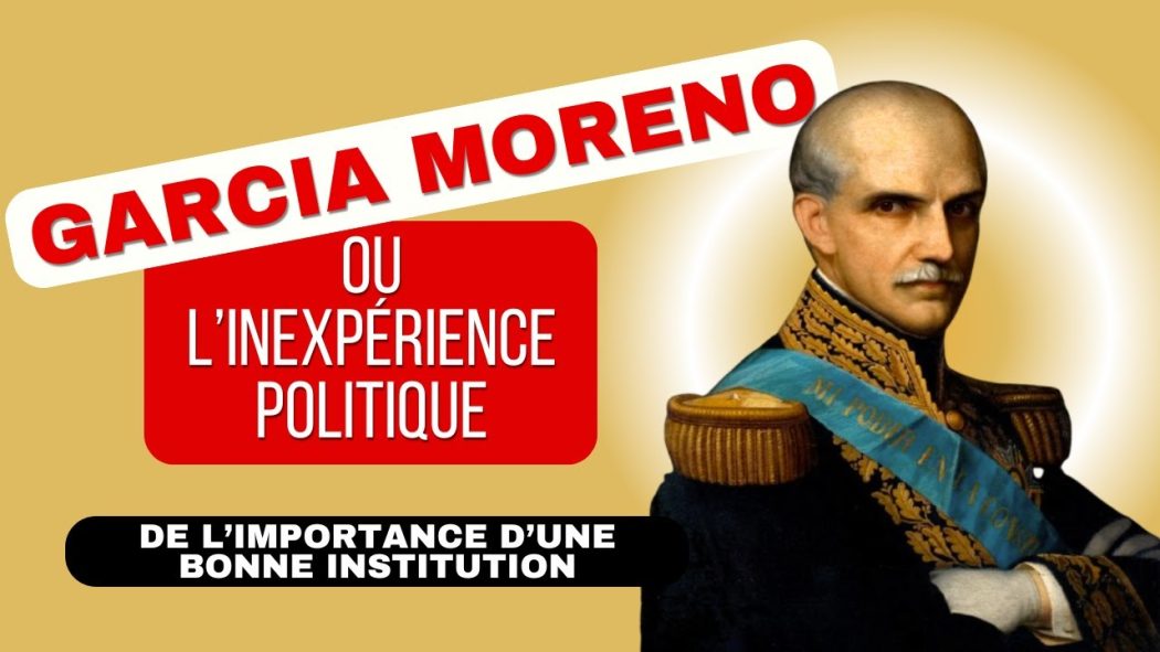 Garcia Moreno (1821-1875) ou de l’importance des bonnes institutions