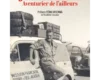 Jean Raspail, une première biographie pour les 100 ans de sa naissance. Voyages, voyages…