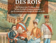 Le Gardien des Rois, petites histoires de la Grande Histoire, en France avec Victoria, Sissi, le tsar, le shah et autres majestés…