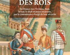 Le Gardien des Rois, petites histoires de la Grande Histoire, en France avec Victoria, Sissi, le tsar, le shah et autres majestés…