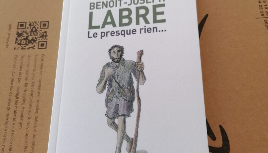 Biographie apologétique Benoît-Joseph Labre, le presque rien…