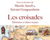 Les Croisades : un récit sans complaisance, mais loin des mauvais procès. Martin Aurell, Sylvain Gouguenheim…
