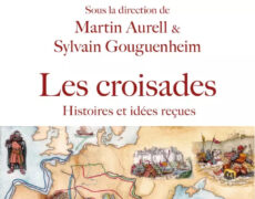 Les Croisades : un récit sans complaisance, mais loin des mauvais procès. Martin Aurell, Sylvain Gouguenheim…