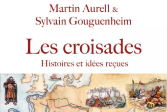 Les Croisades : un récit sans complaisance, mais loin des mauvais procès. Martin Aurell, Sylvain Gouguenheim…