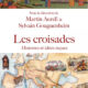 Les Croisades : un récit sans complaisance, mais loin des mauvais procès. Martin Aurell, Sylvain Gouguenheim…