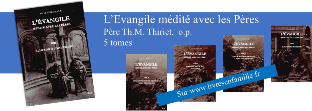 Un événement dans le monde de l’édition catholique : “L’Evangile médité avec les Pères”, du père Thiriet en 5 volumes !