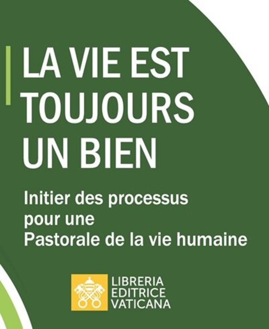 La Vie est toujours un bien : le nouveau manuel de la pastorale de la vie