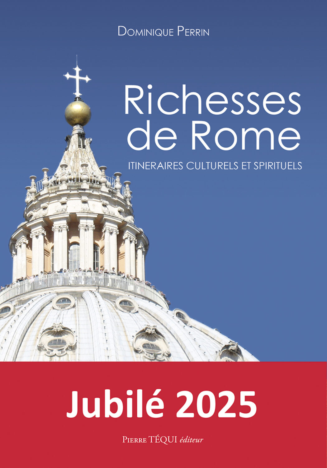 2025, vous allez à Rome pour le jubilé ? Ne partez pas sans lui ! Le petit guide spécial ” Richesses de Rome 2025 “