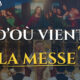 D’où vient la messe ? De la cène à aujourd’hui : histoire et composition de la messe tridentine
