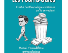 C’est à l’anthropologie chrétienne qu’ils en veulent.