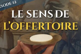 Le sens de l’offertoire – La messe, trésor de la foi