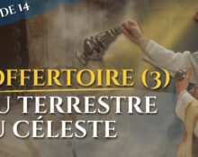 L’offertoire (III) : du terrestre au céleste – La messe, trésor de la foi