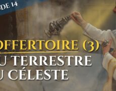 L’offertoire (III) : du terrestre au céleste – La messe, trésor de la foi