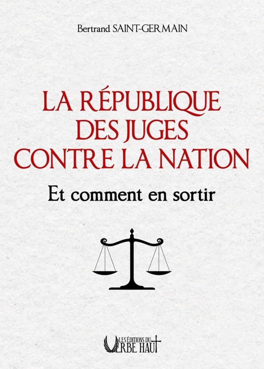 La République des juges contre la Nation, comment en sortir ?  Un essai explosif
